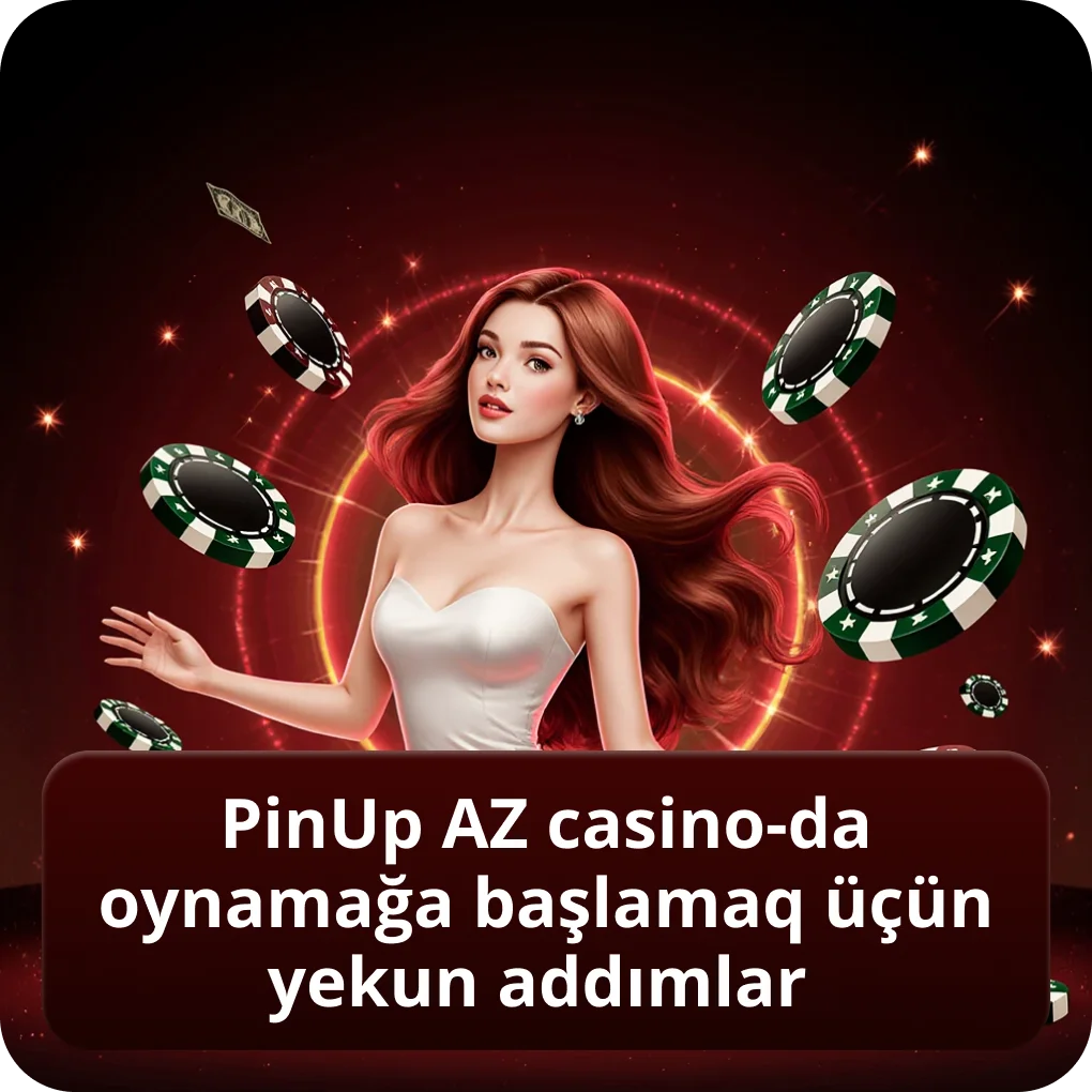 PinUp AZ casino-da oynamağa başlamaq üçün yekun addımlar