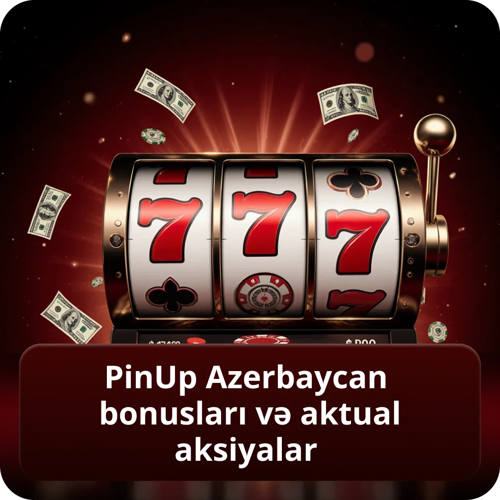 PinUp Azerbaycan bonusları və aktual aksiyalar